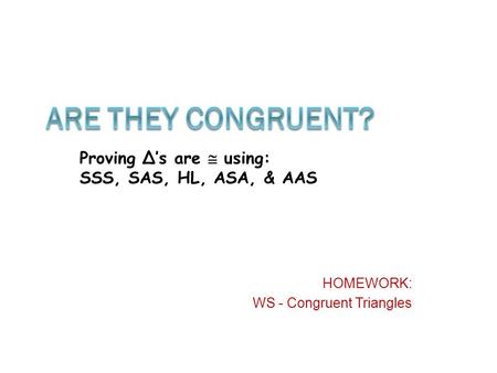 HOMEWORK: WS - Congruent Triangles