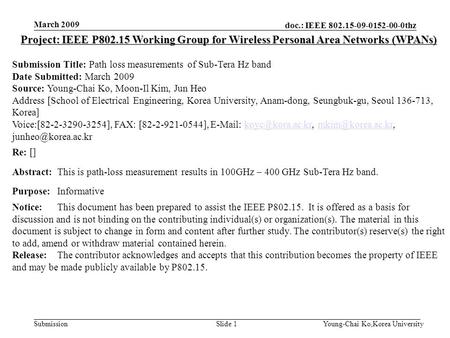 Doc.: IEEE 802.15-09-0152-00-0thz Submission March 2009 Young-Chai Ko,Korea UniversitySlide 1 Project: IEEE P802.15 Working Group for Wireless Personal.