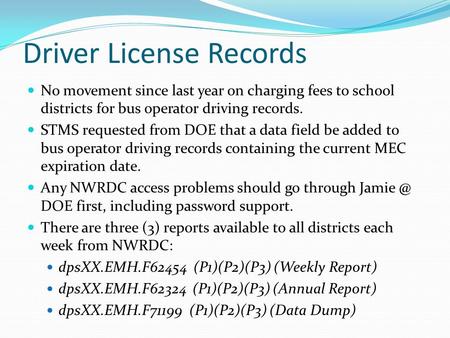 Driver License Records No movement since last year on charging fees to school districts for bus operator driving records. STMS requested from DOE that.