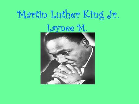 Martin Luther King Jr. Laynee M.. Birth of Martin Luther King Jr. Martin Luther King Jr. was born in his family home in Atlanta, Georgia. His parents’