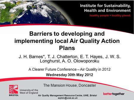 Air Quality Management Resource Centre, UWE, Bristol Barriers to developing and implementing local Air Quality Action Plans J. H. Barnes*,