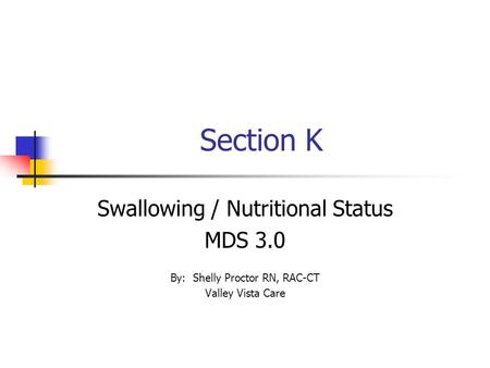 Section K Swallowing / Nutritional Status MDS 3.0