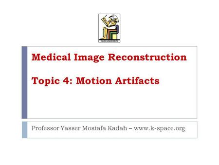 Medical Image Reconstruction Topic 4: Motion Artifacts