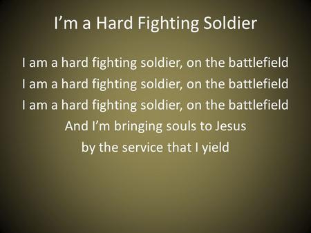 I’m a Hard Fighting Soldier