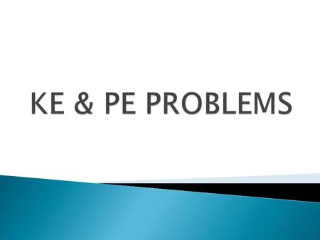 KE & PE PROBLEMS.