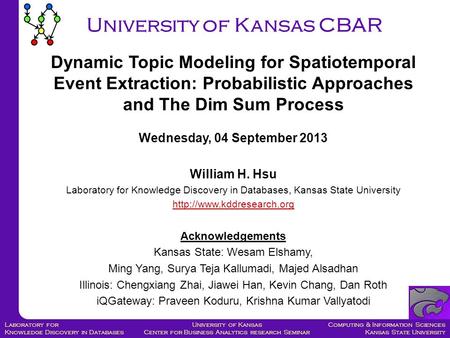 Computing & Information Sciences Kansas State University University of Kansas Center for Business Analytics research Seminar Laboratory for Knowledge Discovery.