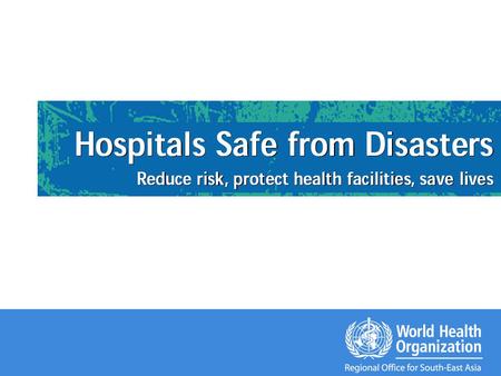 In extreme cases, disasters destroy health facilities… 26 December 2004, Earthquake and Tsunami Aceh, Indonesia 30 of 240 health clinics were destroyed.