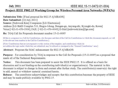 IEEE 802.15-11-0472-01-004j July 2011 Suhwook Kim, LG Electronics Submission Slide 1 Project: IEEE P802.15 Working Group for Wireless Personal Area Networks.