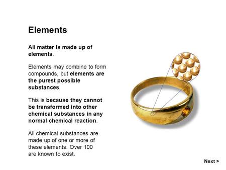 Elements All matter is made up of elements.