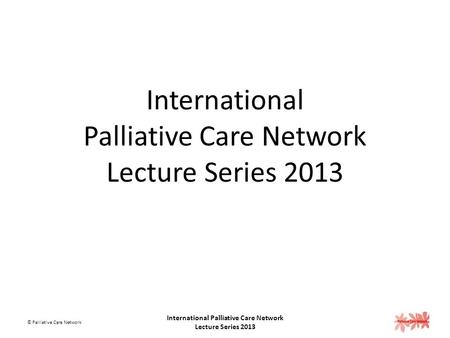 International Palliative Care Network Lecture Series 2013