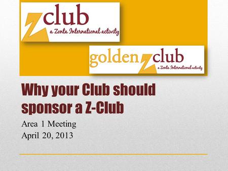 Why your Club should sponsor a Z-Club Area 1 Meeting April 20, 2013.