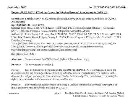 September 2007 doc:IEEE802.15-07-0829-00-004c Slide 1 Submission Bob Heile, Clint Powell, Kuor-Hsin Chang, Phil Beecher, Michael Schmidt (ZigBee Alliance,