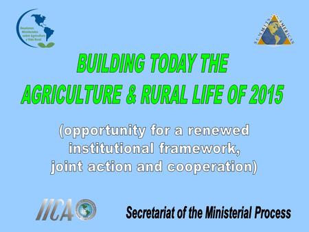 A STRATEGIC FRAMEWORK FOR AGRICULTURE & RURAL LIFE IN THE AMERICAS: AGRO 2015 Plan AGRO – AMÉRICAS: a new hemispheric dynamic POSITIONING AGRICULTURE.