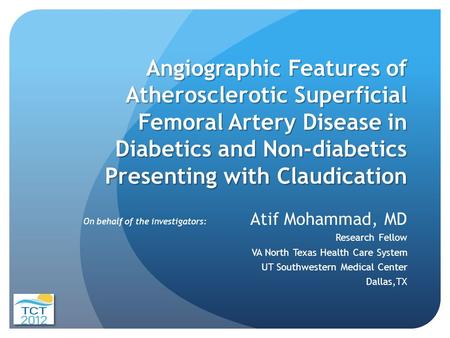 Angiographic Features of Atherosclerotic Superficial Femoral Artery Disease in Diabetics and Non-diabetics Presenting with Claudication Atif Mohammad,