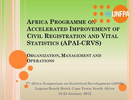 A FRICA P ROGRAMME ON A CCELERATED I MPROVEMENT OF C IVIL R EGISTRATION AND V ITAL S TATISTICS (APAI-CRVS) O RGANIZATION, M ANAGEMENT AND O PERATIONS 7.