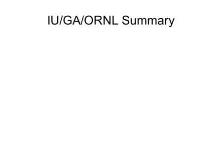 IU/GA/ORNL Summary. Most of Monday Wael explaining his script and configuration file design  Intent to follow Don's design as closely as possible  Single.