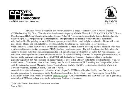  	The Cystic Fibrosis Foundation Education Committee is happy to introduce the CF-Related Diabetes (CFRD) Teaching Flip Chart. This educational tool was.