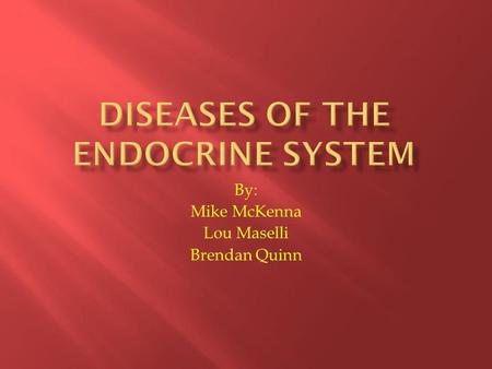 By: Mike McKenna Lou Maselli Brendan Quinn.  Cushing’s Syndrome  Hyperthyroidism  Glucagonoma  Multiple Endocrine Neoplasia (MEN)  Hypopituitarism.