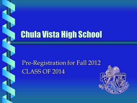 Chula Vista High School Pre-Registration for Fall 2012 CLASS OF 2014.