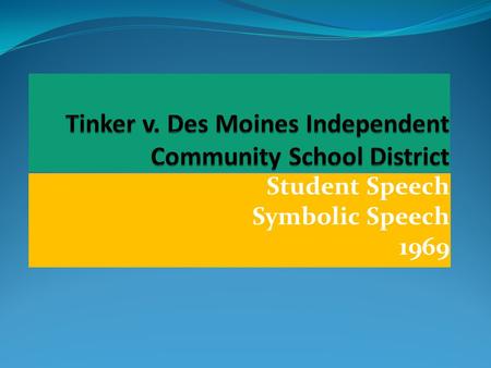 Student Speech Symbolic Speech 1969 Turbulent Times Country was embroiled in conflict regarding the Vietnam War. This conflict was not approved by Congress.