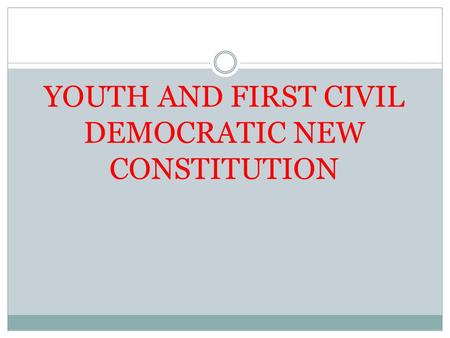 YOUTH AND FIRST CIVIL DEMOCRATIC NEW CONSTITUTION.