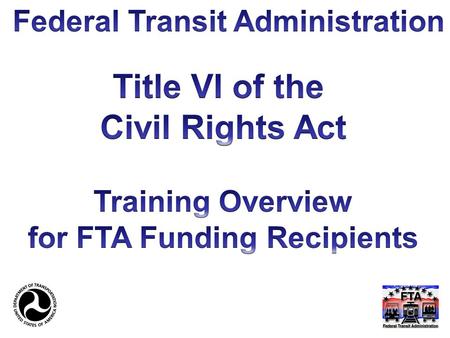 Title VI “No person in the United States shall, on the ground of race, color, or national origin, be excluded from participation in, be denied the benefits.