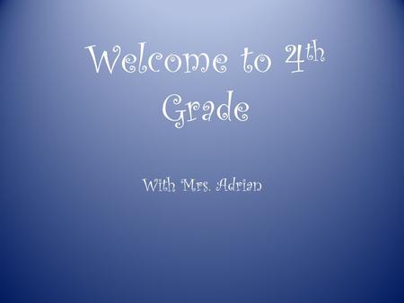 Welcome to 4 th Grade With Mrs. Adrian. Philosophy – I believe that discipline is creating an environment where learning is at its Best. 1.Teachers have.