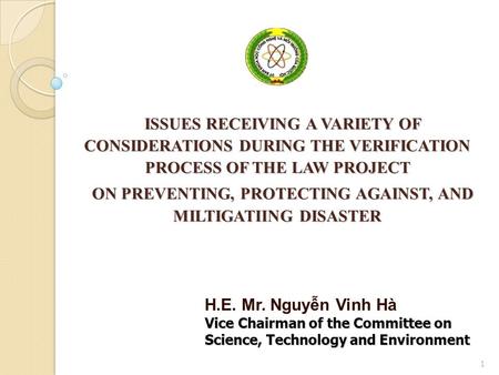 1 ISSUES RECEIVING A VARIETY OF CONSIDERATIONS DURING THE VERIFICATION PROCESS OF THE LAW PROJECT ON PREVENTING, PROTECTING AGAINST, AND MILTIGATIING DISASTER.