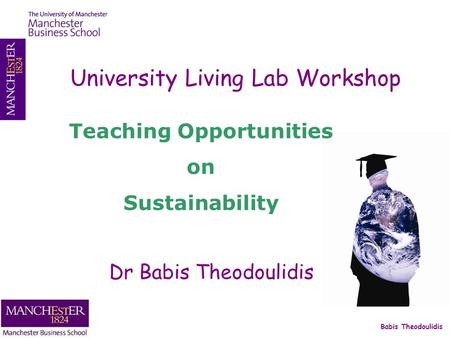 Babis Theodoulidis University Living Lab Workshop Dr Babis Theodoulidis Teaching Opportunities on Sustainability.