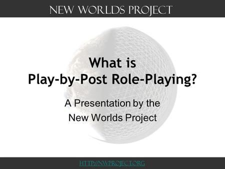 What is Play-by-Post Role-Playing? A Presentation by the New Worlds Project