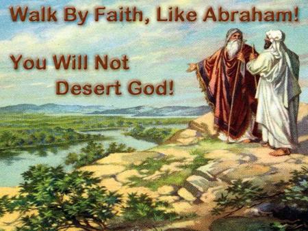 Desert: leave, run away from, abandon, not fulfill duty Don’t desert God by following a different gospel Don’t desert God by sinning to please other people.