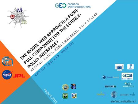 THE MODEL WEB APPROACH: A PUSH- PULL COMPONENT FOR THE SCIENCE- POLICY INTERFACE? STEFANO NATIVI, PAOLO MAZZETTI, GARY GELLER CNR-IIA ESSI-LAB, NASA JPL.