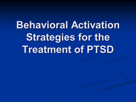 Behavioral Activation Strategies for the Treatment of PTSD