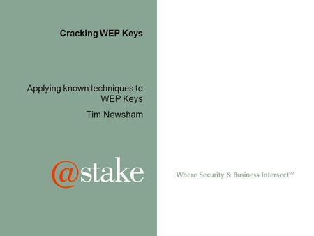 Cracking WEP Keys Applying known techniques to WEP Keys Tim Newsham.