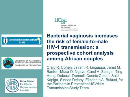 Bacterial vaginosis increases the risk of female-to-male HIV-1 transmission: a prospective cohort analysis among African couples Craig R. Cohen, Jairam.