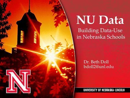 NU Data Building Data-Use in Nebraska Schools Dr. Beth Doll