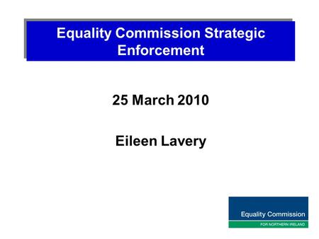 Equality Commission Strategic Enforcement 25 March 2010 Eileen Lavery.