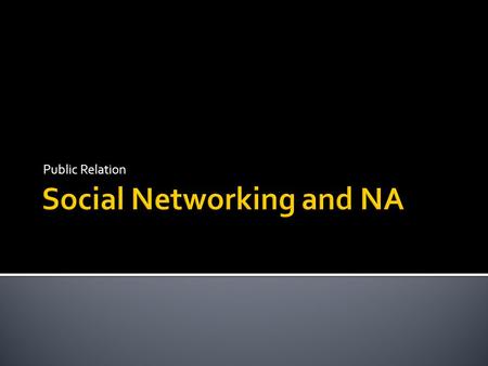 Public Relation.  While NAWS has no specific position on Facebook. NA as a whole has a clearly defined outline for the use of Internet technologies.