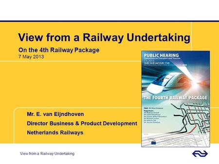 Mr. E. van Eijndhoven Director Business & Produc Mr. E. van Eijndhoven Director Business & Product Development Netherlands Railways View from a Railway.