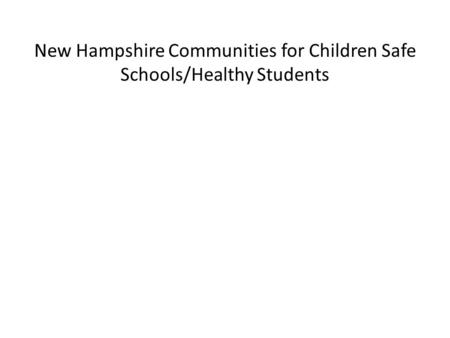 New Hampshire Communities for Children Safe Schools/Healthy Students.