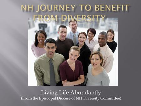 Living Life Abundantly (From the Episcopal Diocese of NH Diversity Committee)