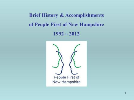 1 Brief History & Accomplishments of People First of New Hampshire 1992 ~ 2012.