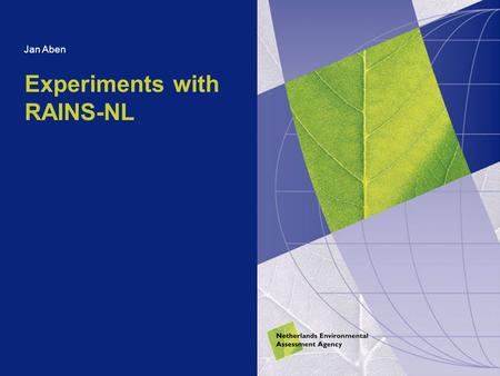 Experiments with RAINS-NL Jan Aben. Jan Aben, Experiments with RAINS-NL, Rome, 17-19 May 20062 Contents Features and objectives of RAINS-NL Illustration.