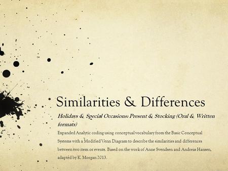 Similarities & Differences Holidays & Special Occasions: Present & Stocking (Oral & Written formats) Expanded Analytic coding using conceptual vocabulary.