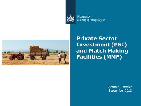 Private Sector Investment (PSI) and Match Making Facilities (MMF) Amman – Jordan September 2013.