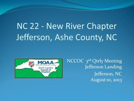 NC 22 - New River Chapter Jefferson, Ashe County, NC NCCOC 3 rd Qtrly Meeting Jefferson Landing Jefferson, NC August 10, 2013.