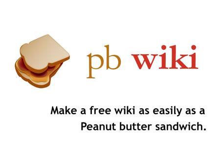 Make a free wiki as easily as a Peanut butter sandwich.