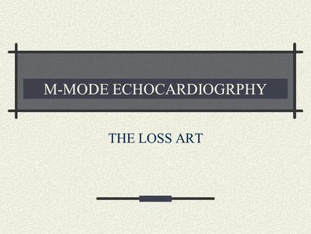 M-MODE ECHOCARDIOGRPHY