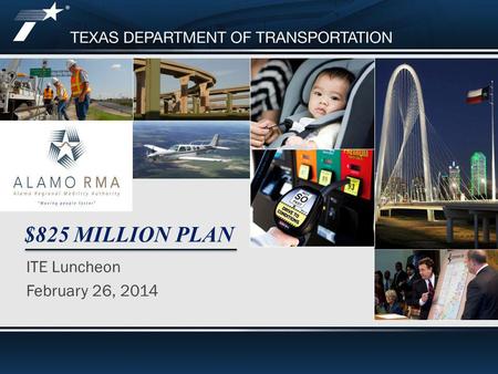 ITE Luncheon February 26, 2014 $825 MILLION PLAN.