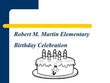 Robert M. Martin Elementary Birthday Celebration.